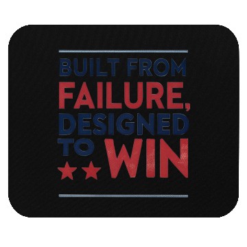 Discover Built from Failure Designed to Win Mouse Pads