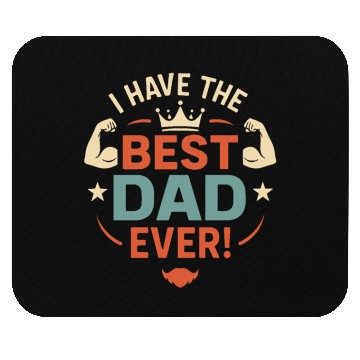 Discover I Have the Best Dad Ever! Mouse Pads