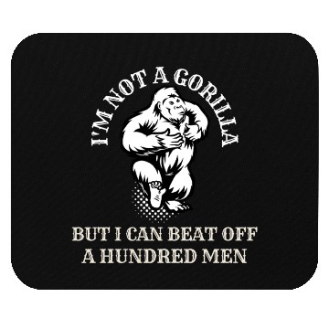 Discover I’m Not A Gorilla But I Can Beat Off A Hundred Men Mouse Pads