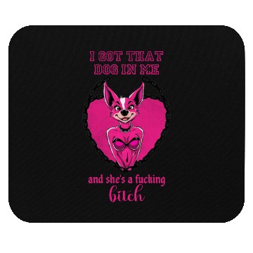 Discover I got that dog in me and she s a bitch Mouse Pads
