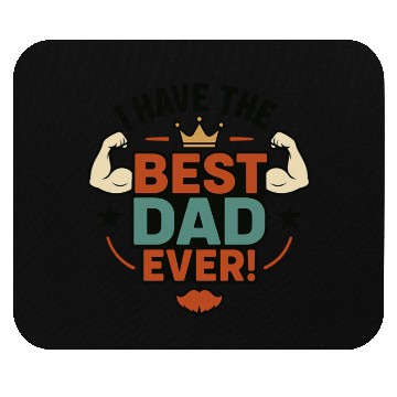 Discover I have the best dad ever! Mouse Pads