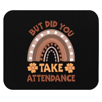 Discover But Did You Take Attendance? Teacher Life Mouse Pads