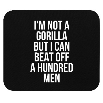 Discover I’m Not A Gorilla But I Can Beat Off A Hundred Men Mouse Pads