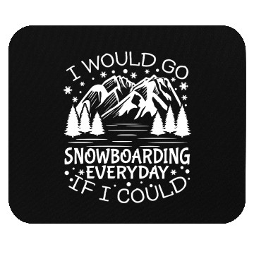 Discover I'll Go Snowboarding Everyday If I Could Mouse Pads
