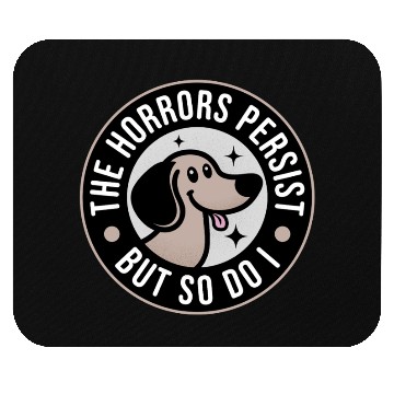 Discover The Horrors persist but so do I Mouse Pads
