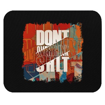 Discover "Don't Overthink Shit" Mouse Pads