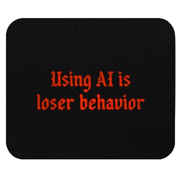 Discover Using AI is loser behavior Mouse Pads