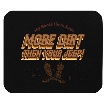 Discover My Boots Have Seen More Dirt Then Your Jeep Mouse Pads