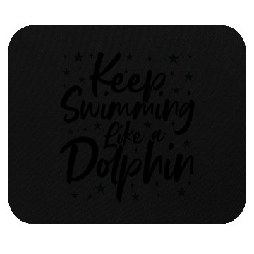Discover Keep Swimming Like A Dolphin Mouse Pads