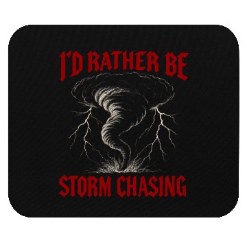 Discover I'd Rather Be Storm Chasing Weather Meteorologist Mouse Pads