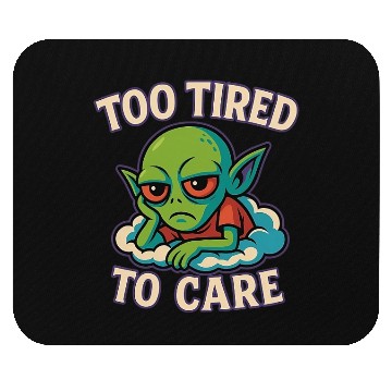 Discover Too Tired To Care - Alien Mood Mouse Pads