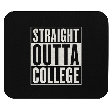 Discover "STRAIGHT OUTTA COLLEGE" Mouse Pads