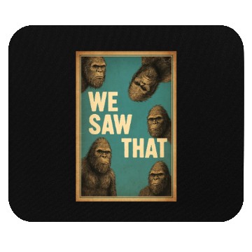 Discover Bigfoot We Saw That Meme, Sasquatch Funny Mouse Pads