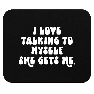 Discover I Love Talking to Myself She Gets Me Mouse Pads