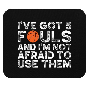 Discover Ive Got 5 Fouls And Im Not Afraid To Use Them Mouse Pads