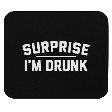 Discover Surprise I m Drunk Mouse Pads