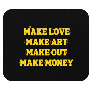 Discover Make Love Make Art Make Out Make Money Mouse Pads