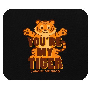 Discover You're My Tiger Mouse Pads