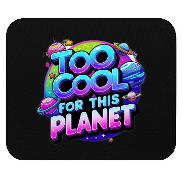 Discover Too Cool for This Planet Mouse Pads