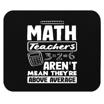 Discover Math Teacher Aren't Mean They're Above Average Mouse Pads