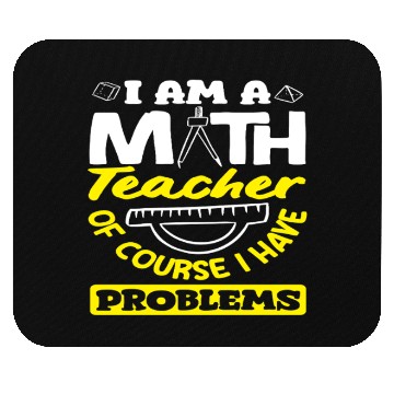 Discover Math Teacher Of Course I Have Problems Mouse Pads