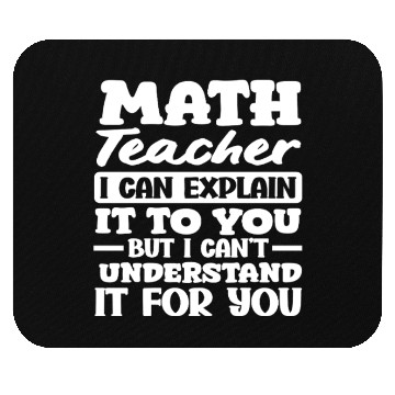 Discover Math Teacher I Can Explain It To You Quote Mouse Pads
