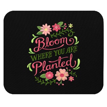 Discover Bloom Where You Are Planted – Embrace Growth Mouse Pads