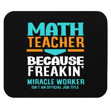 Discover Math Teacher Because Freakin' Miracle Worker Mouse Pads