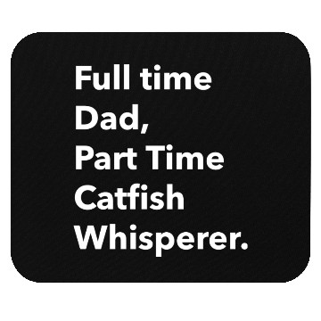 Discover Full time Dad Part Time Catfish Whisperer Mouse Pads
