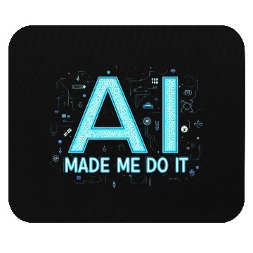 Discover AI Made Me Do It – Funny Tech Geek Mouse Pads