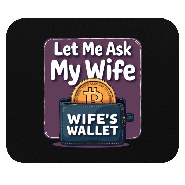 Discover Let Me Ask My Wife Before I Buy More Bitcoin Mouse Pads
