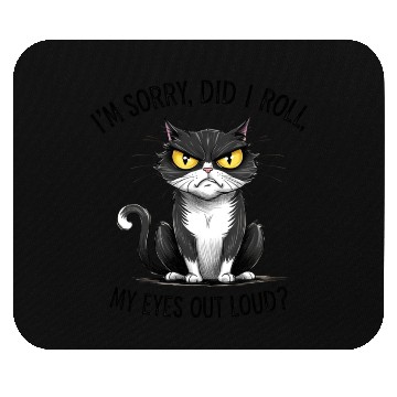 Discover I'm Sorry Did I Roll My Eyes Out Loud Mouse Pads