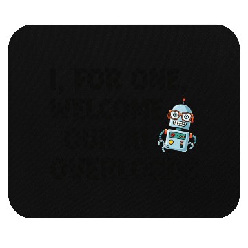 Discover I for one welcome our AI overlords Mouse Pads