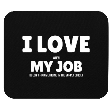 Discover I Love My Job Mouse Pads