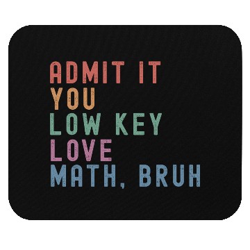 Discover admit it you low key love math, bruh Mouse Pads