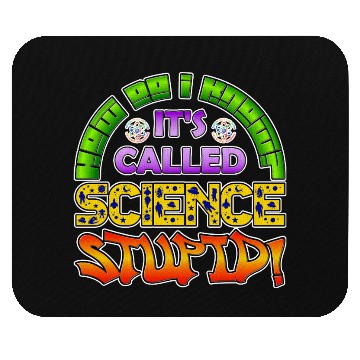 Discover How do I know? It's Called Science Stupid Design Mouse Pads