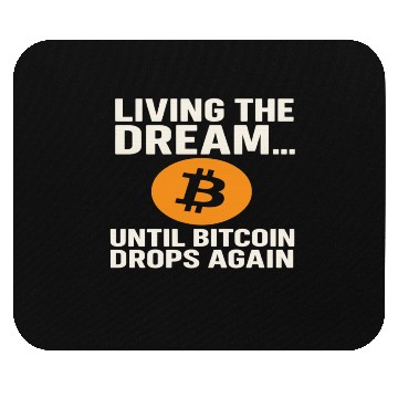 Discover Living the Dream Until Bitcoin Drops Mouse Pads