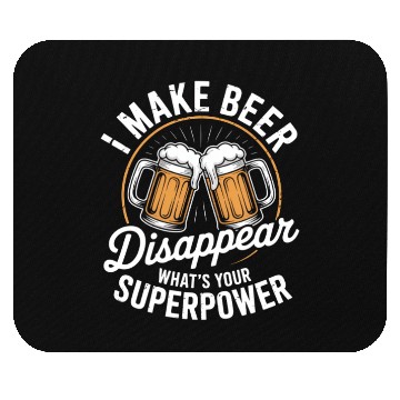 Discover I Make Beer Disappear Superpower? Mouse Pads