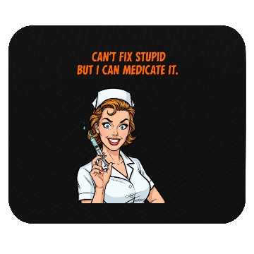Discover Nurse Can't Fix Stupid Medicate Fun Mouse Pads