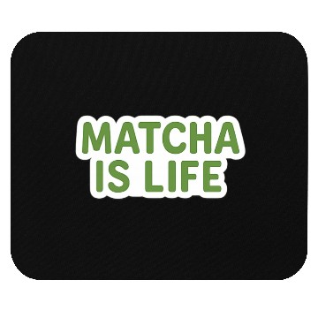 Discover Matcha Is Life Quote Mouse Pads