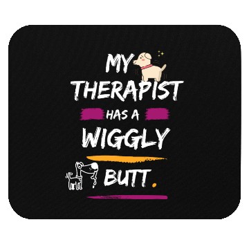 Discover My Therapist Has A Wiggly Butt Mouse Pads