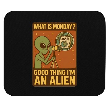 Discover What is monday? Good thing iam an alien Mouse Pads