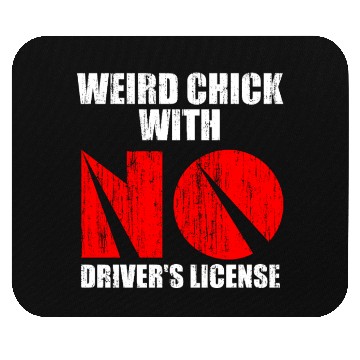 Discover Weird chick with no driver s license Mouse Pads