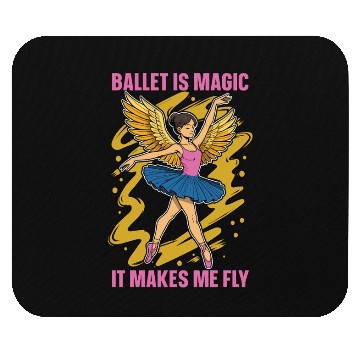 Discover Ballet Is Magic It Makes Me Fly Dance Enthusiast Mouse Pads