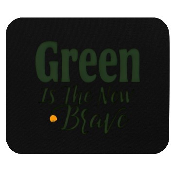 Discover Green Is The New Brave Mouse Pads
