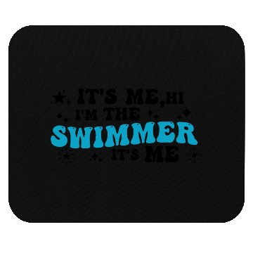 Discover It's Me, Hi I'm The Swimmer It's Me I Love Swim Mouse Pads