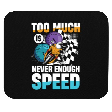 Discover Too Much Is Never Enough Speed Motorcycle Racing Mouse Pads