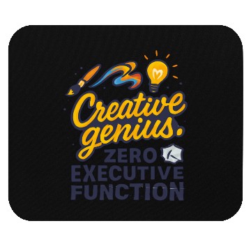 Discover Creative Genius. Zero Executive Function. Mouse Pads