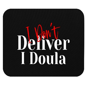 Discover I Don’t Deliver I Doula – Funny Mouse Pads