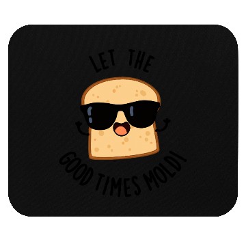 Discover Let The Good Times Mold Funny Bread Pun Mouse Pads